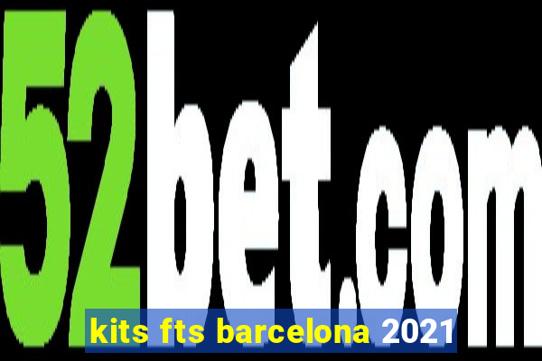 kits fts barcelona 2021